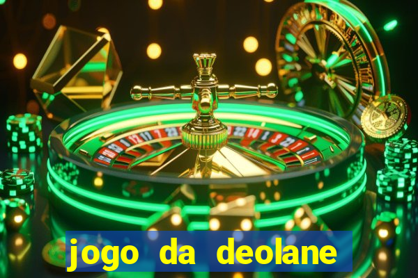 jogo da deolane que ganha dinheiro